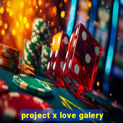 project x love galery