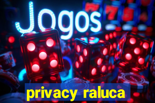 privacy raluca