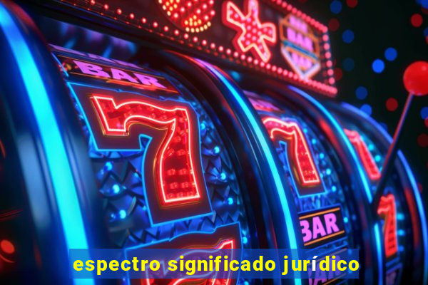 espectro significado jurídico