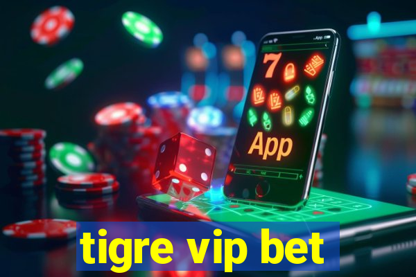 tigre vip bet
