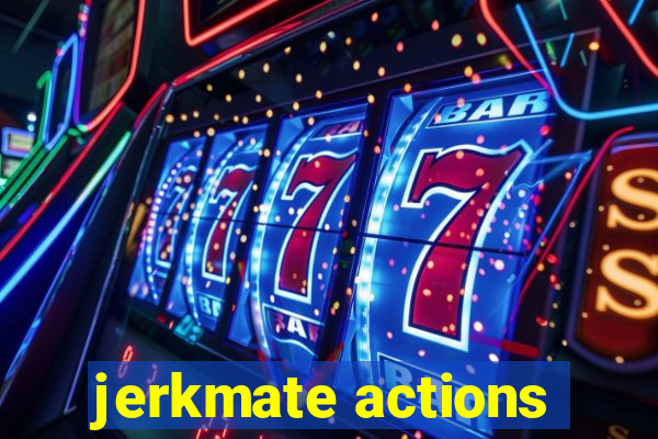 jerkmate actions