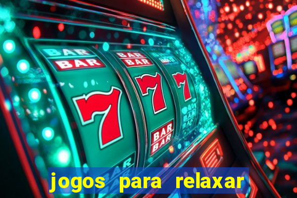 jogos para relaxar a mente