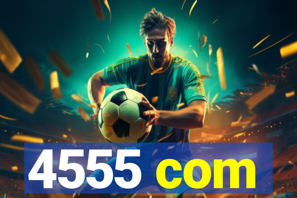 4555 com
