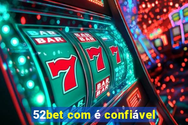 52bet com é confiável