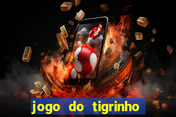 jogo do tigrinho gratis sem deposito