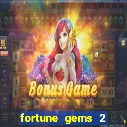 fortune gems 2 melhor horário para jogar