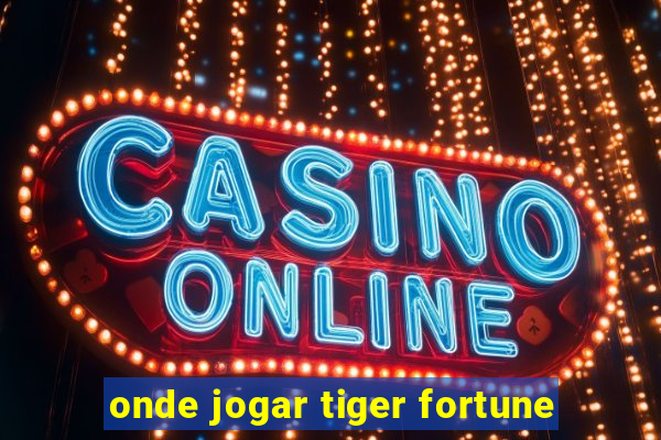 onde jogar tiger fortune
