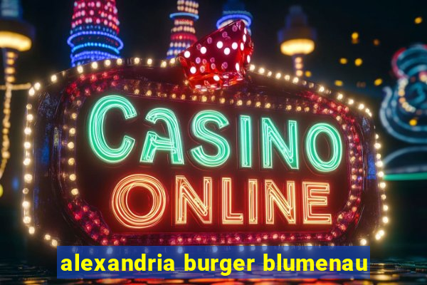 alexandria burger blumenau