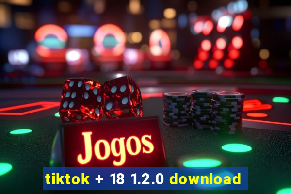 tiktok + 18 1.2.0 download