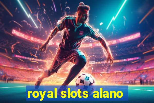 royal slots alano
