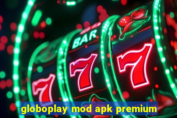 globoplay mod apk premium