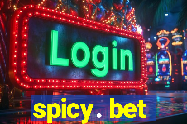 spicy. bet