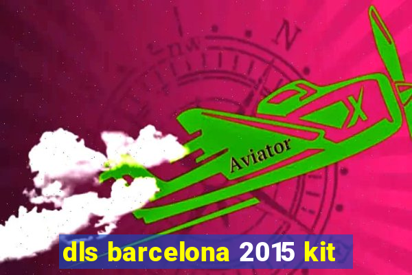 dls barcelona 2015 kit