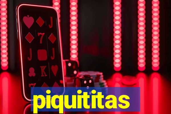 piquititas