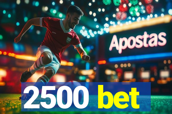 2500 bet