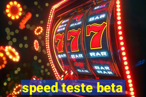 speed teste beta