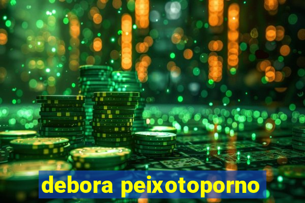 debora peixotoporno