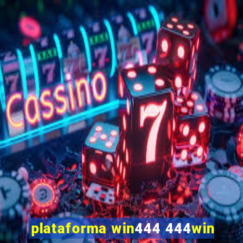 plataforma win444 444win