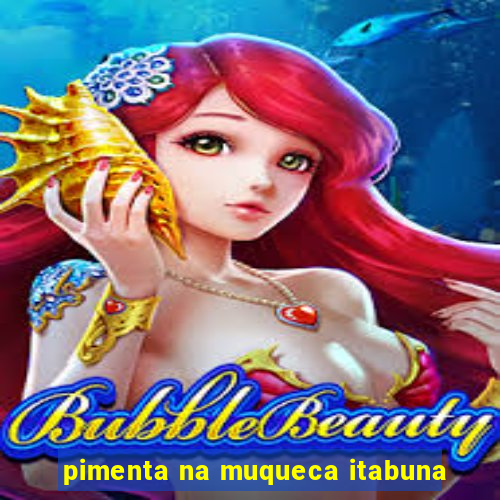pimenta na muqueca itabuna