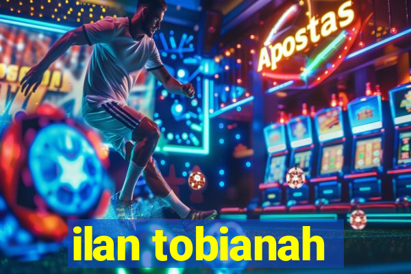 ilan tobianah
