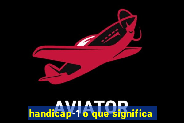 handicap-1 o que significa