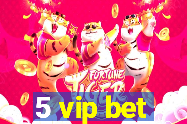 5 vip bet