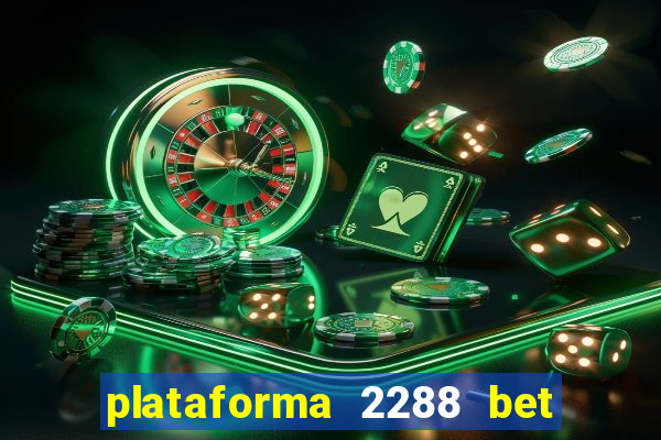 plataforma 2288 bet é confiável