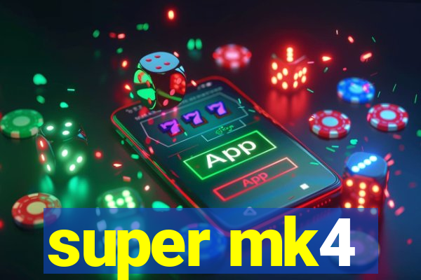 super mk4