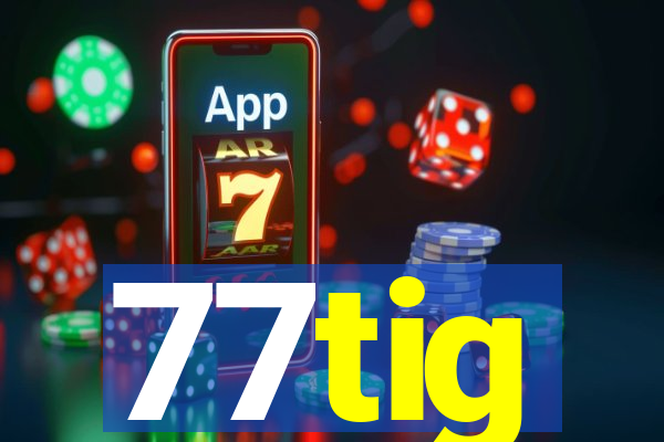 77tig