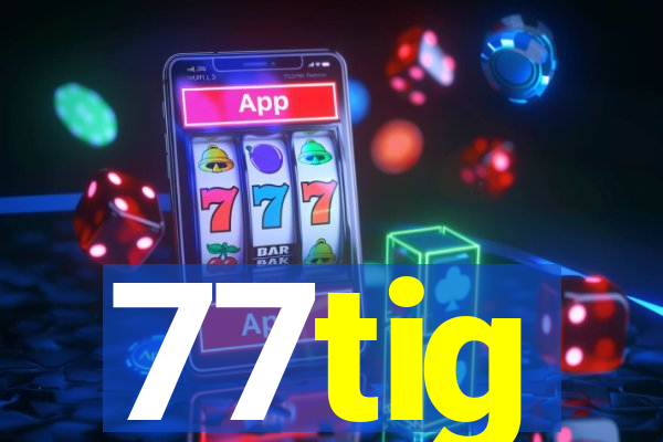 77tig
