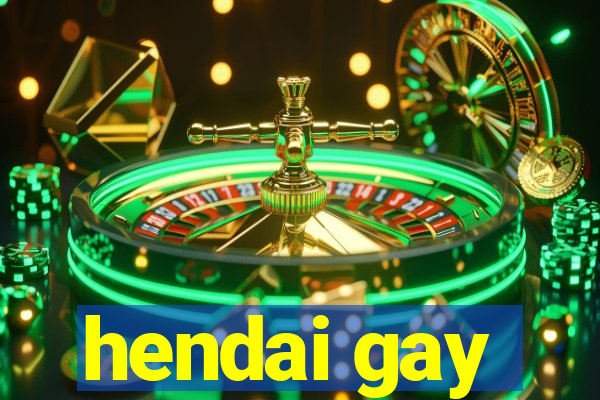 hendai gay