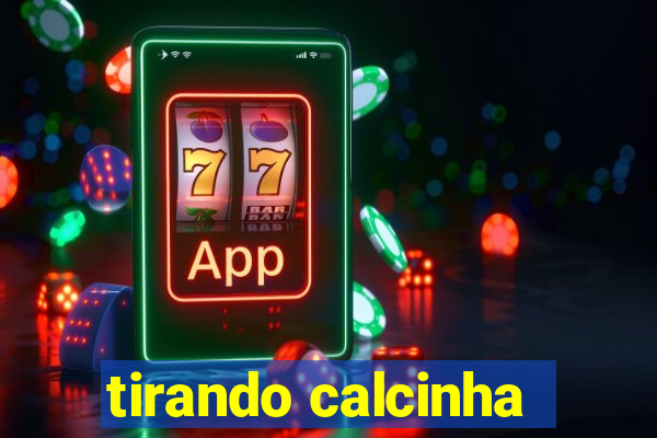 tirando calcinha