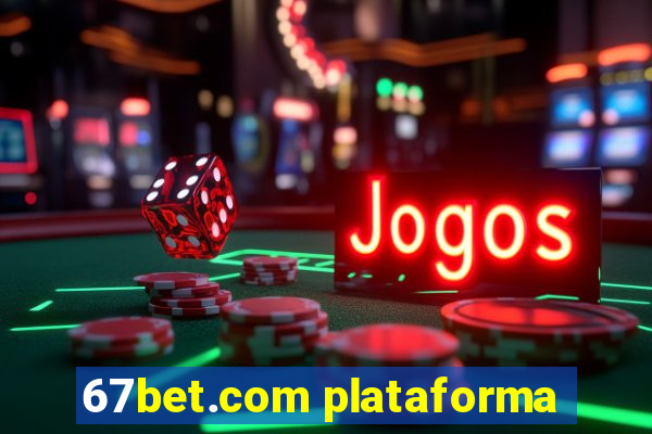 67bet.com plataforma