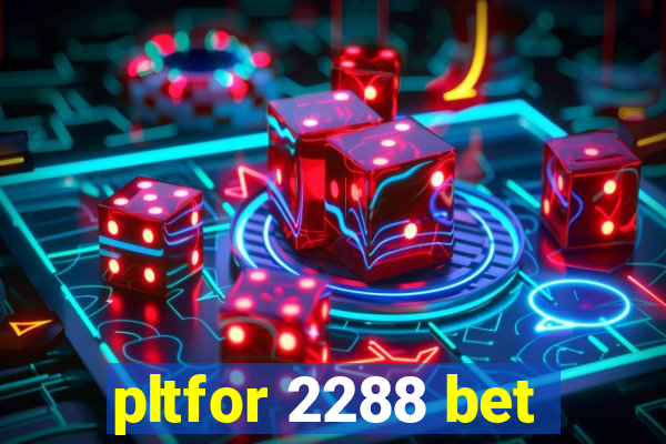 pltfor 2288 bet