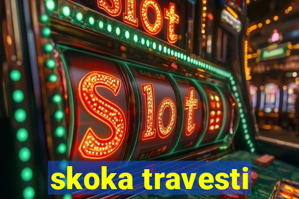 skoka travesti