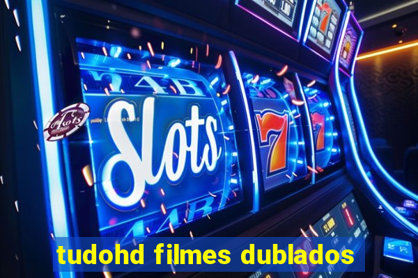 tudohd filmes dublados
