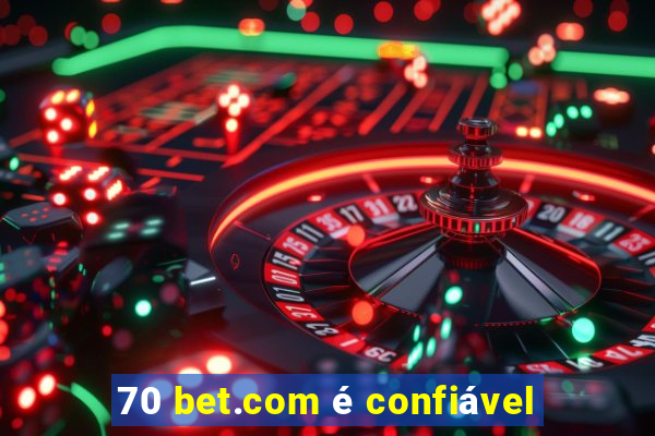 70 bet.com é confiável
