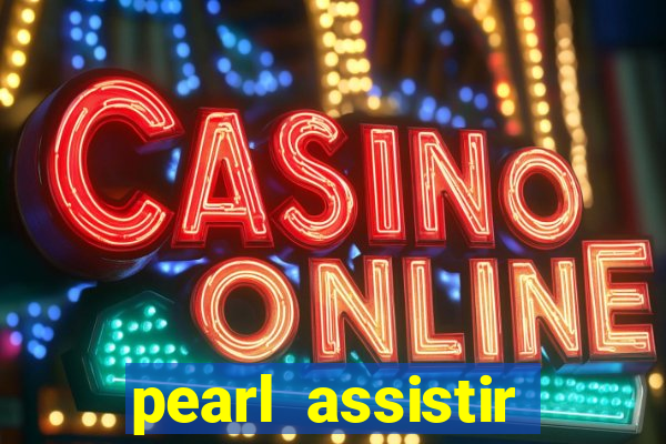 pearl assistir online megaflix