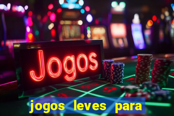 jogos leves para pc fraco blog