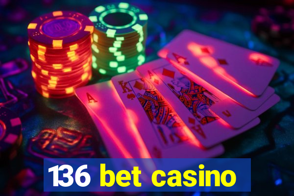 136 bet casino