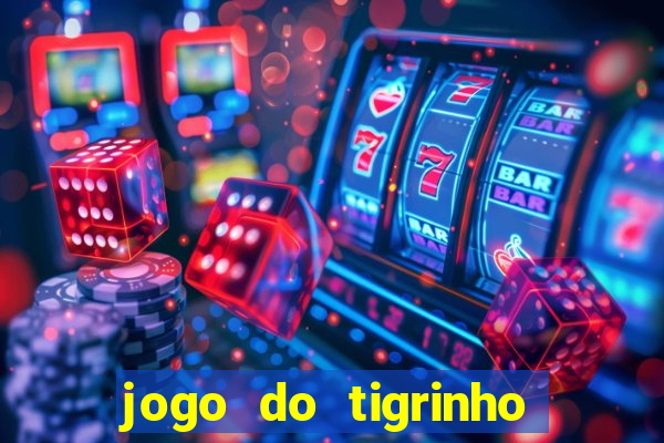 jogo do tigrinho grátis sem depósito