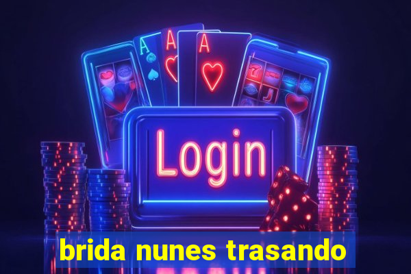 brida nunes trasando