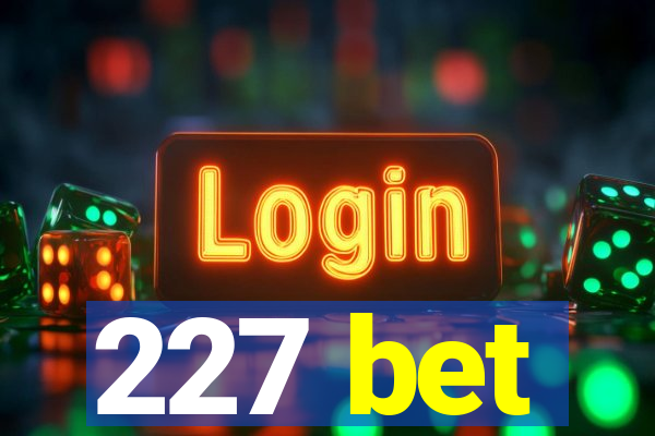 227 bet