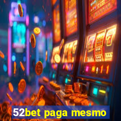 52bet paga mesmo