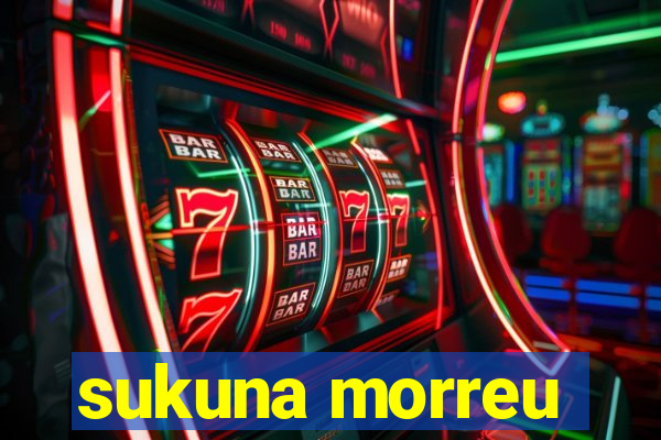 sukuna morreu