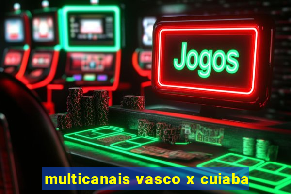 multicanais vasco x cuiaba