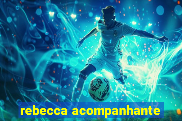 rebecca acompanhante