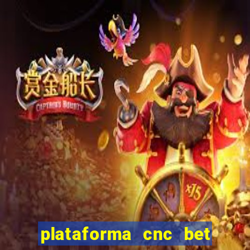 plataforma cnc bet é confiável