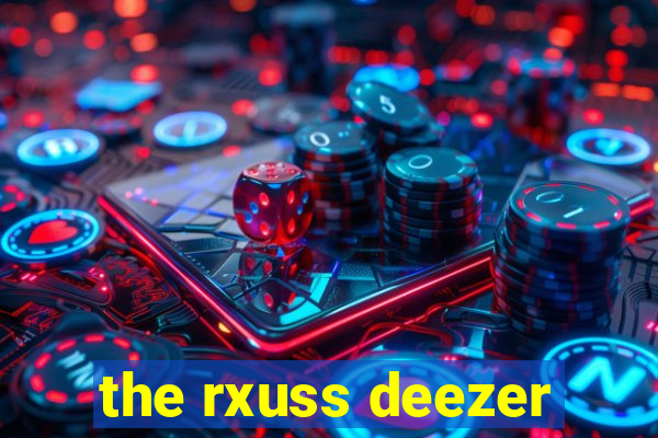 the rxuss deezer