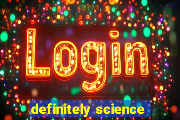 definitely science